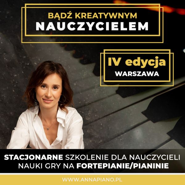 BĄDŹ KREATYWNYM NAUCZYCIELEM V edycja – szkolenie dla nauczycieli nauki gry na fortepianie / pianinie
