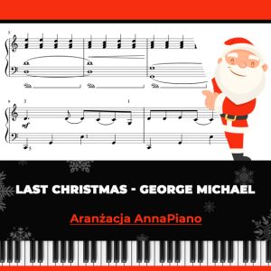 Last Christmas - George Michael - nuty na pianino, fortepian ŁATWA wersja, aranżacja AnnaPiano